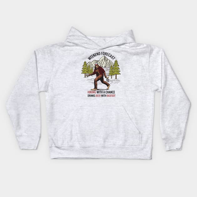 Weekend forecast Hiking with a chance drinks beer with Bigfoot Kids Hoodie by JameMalbie